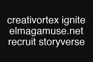 creativortex ignite elmagamuse.net recruit storyverse