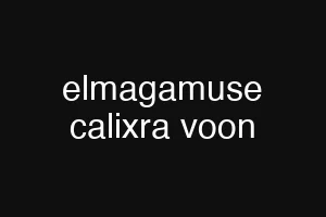 elmagamuse calixra voon